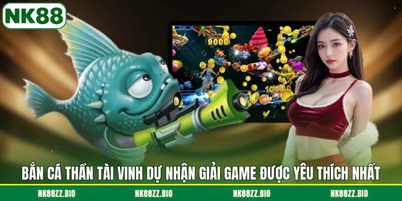 ban-ca-than-tai-vinh-du-nhan-giai-game-duoc-yeu-thich-nhat