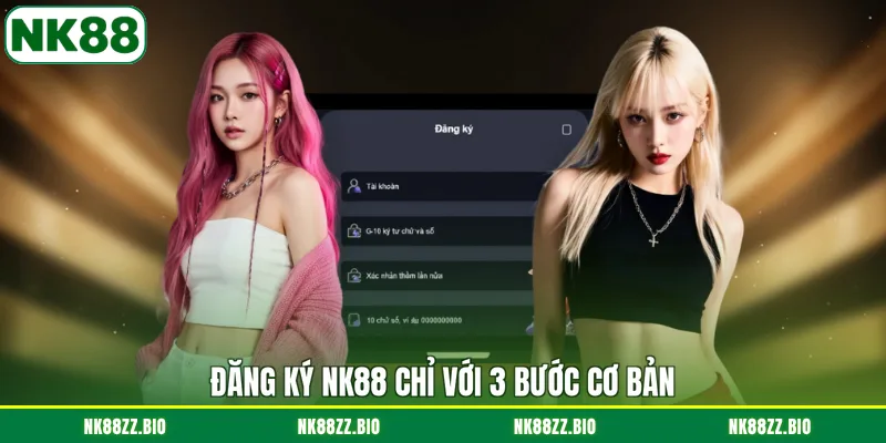dang-ky-nk88-chi-voi-3-buoc-co-ban