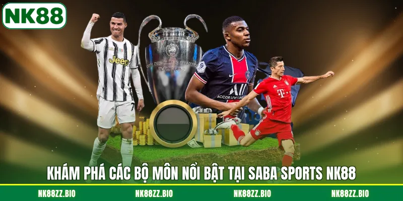 kham-pha-cac-bo-mon-noi-bat-tai-saba-sports-nk88