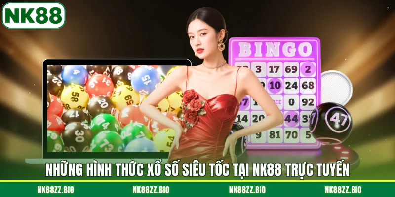 nhung-hinh-thuc-xo-so-sieu-toc-tai-nk88-truc-tuyen