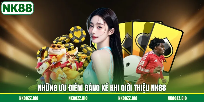 nhung-uu-diem-dang-ke-khi-gioi-thieu-nk88