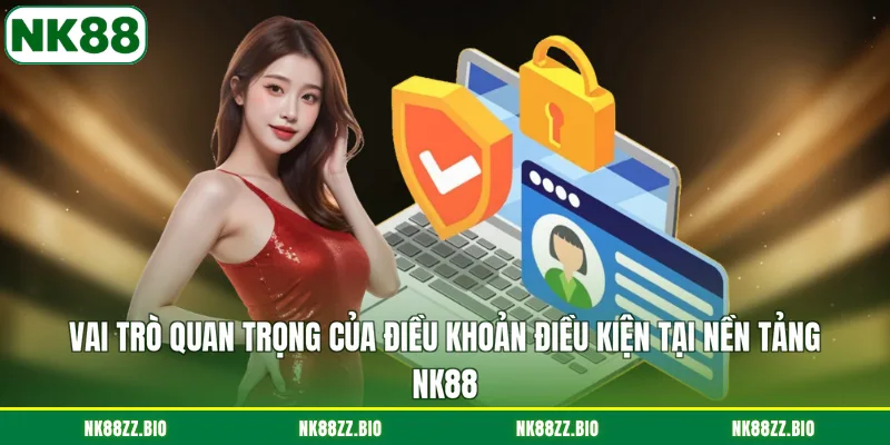 vai-tro-quan-trong-cua-dieu-khoan-dieu-kien-tai-nen-tang-nk88